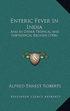 portada enteric fever in india: and in other tropical and subtropical regions (1906) (en Inglés)