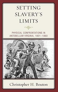 portada Setting Slavery's Limits: Physical Confrontations in Antebellum Virginia, 1801-1860 (New Studies in Southern History) 