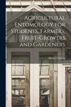 portada Agricultural Entomology for Students, Farmers, Fruit-growers and Gardeners (en Inglés)