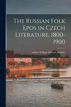 portada The Russian Folk Epos in Czech Literature, 1800-1900 (in English)