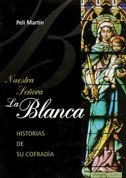 portada Nuestra Señora la Blanca. Historias de su Cofradia (in Spanish)