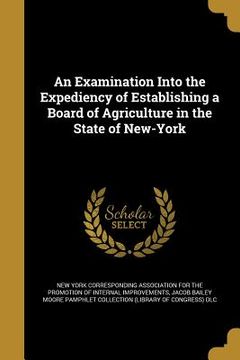 portada An Examination Into the Expediency of Establishing a Board of Agriculture in the State of New-York (en Inglés)