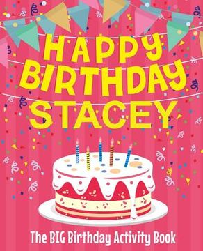 portada Happy Birthday Stacey - The Big Birthday Activity Book: Personalized Children's Activity Book (en Inglés)
