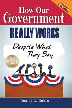 portada How Our Government Really Works, Despite What They Say: Fifth Edition 