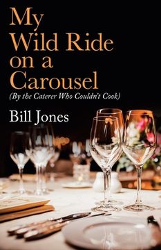 portada My Wild Ride on a Carousel: (By the Caterer Who Couldn't Cook) 