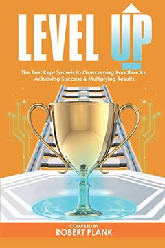 portada Level up: The Best Kept Secrets to Overcoming Roadblocks, Achieving Success & Multiplying Results (en Inglés)