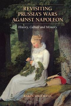 portada Revisiting Prussia'S Wars Against Napoleon: History, Culture, and Memory (en Inglés)