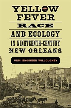 portada Yellow Fever, Race, and Ecology in Nineteenth-Century new Orleans (The Natural World of the Gulf South) (en Inglés)