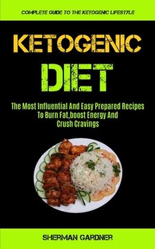 portada Ketogenic Diet: The Most Influential And Easy Prepared Recipes To Burn Fat, boost Energy And Crush Cravings (Complete Guide To The Ket (en Inglés)