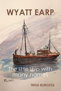 portada Wyatt Earp: The Little Ship With Many Names (en Inglés)