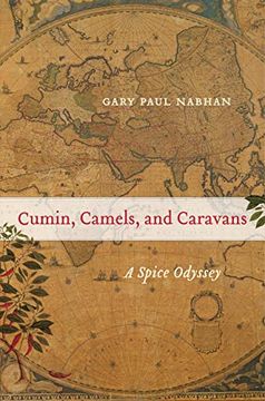 portada Cumin, Camels, and Caravans: A Spice Odyssey: 45 (California Studies in Food and Culture) (en Inglés)