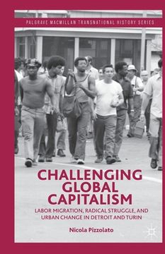 portada Challenging Global Capitalism: Labor Migration, Radical Struggle, and Urban Change in Detroit and Turin (en Inglés)