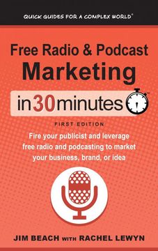 portada Free Radio & Podcast Marketing in 30 Minutes: Fire Your Publicist and Leverage Free Radio and Podcasting to Market Your Business, Brand, or Idea (en Inglés)