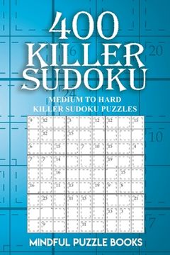portada 400 Killer Sudoku: Medium to Hard Killer Sudoku Puzzles: 15 (Sudoku Killer) (en Inglés)