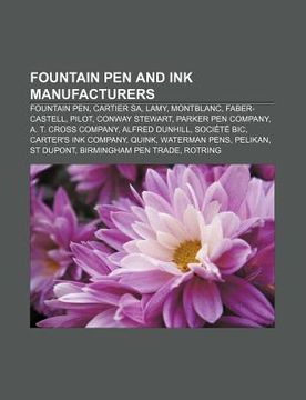 portada fountain pen and ink manufacturers: fountain pen, cartier sa, lamy, montblanc, faber-castell, pilot, conway stewart, parker pen company (in English)