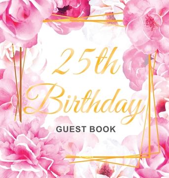 portada 25th Birthday Guest Book: Keepsake Gift for Men and Women Turning 25 - Hardback with Cute Pink Roses Themed Decorations & Supplies, Personalized (en Inglés)