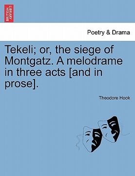 portada tekeli; or, the siege of montgatz. a melodrame in three acts [and in prose]. (en Inglés)