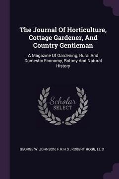 portada The Journal Of Horticulture, Cottage Gardener, And Country Gentleman: A Magazine Of Gardening, Rural And Domestic Economy, Botany And Natural History (en Inglés)