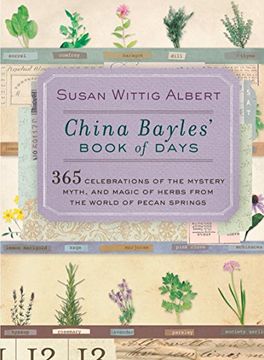 portada China Bayles' Book of Days: 365 Celebrations of the Mystery, Myth, and Magic of Herbs From the World of Pecan Springs (China Bayles Mystery) (in English)