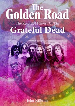 portada The Golden Road:: The Recorded History of the Grateful Dead (en Inglés)