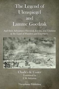 portada The Legend of Ulenspiegel and Lamme Goedzak: And their Adventures Heroical, Joyous, and Glorious in the Land of Flanders and Elsewhere. (en Inglés)