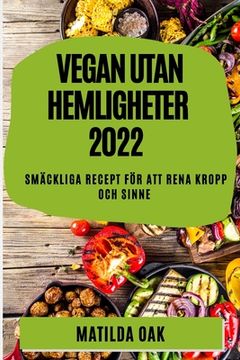 portada Vegan Utan Hemligheter 2022: Smäckliga Recept För Att Rena Kropp Och Sinne (en Sueco)