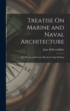 portada Treatise On Marine and Naval Architecture; Or, Theory and Practice Blended in Ship Building (en Inglés)