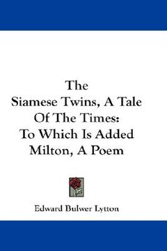 portada the siamese twins, a tale of the times: to which is added milton, a poem