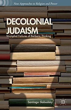 portada Decolonial Judaism: Triumphal Failures of Barbaric Thinking (New Approaches to Religion and Power) 