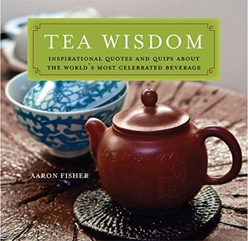 portada Tea Wisdom: Inspirational Quotes and Quips About the World's Most Celebrated Beverage: Quotes and Quips on the World's Most Celebrated Beverage 