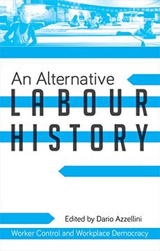 portada An Alternative Labour History: Worker Control and Workplace Democracy