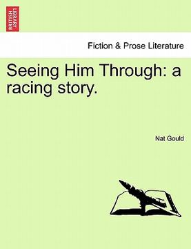 portada seeing him through: a racing story. (in English)