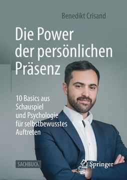 portada Die Power Der Persönlichen Präsenz: 10 Basics Aus Schauspiel Und Psychologie Für Selbstbewusstes Auftreten (en Alemán)