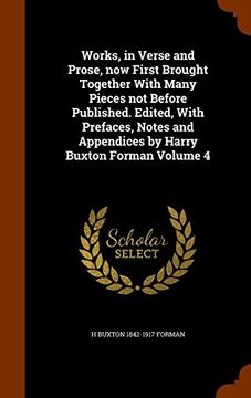 portada Works, in Verse and Prose, now First Brought Together With Many Pieces not Before Published. Edited, With Prefaces, Notes and Appendices by Harry Buxton Forman Volume 4