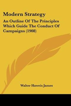 portada modern strategy: an outline of the principles which guide the conduct of campaigns (1908) (en Inglés)