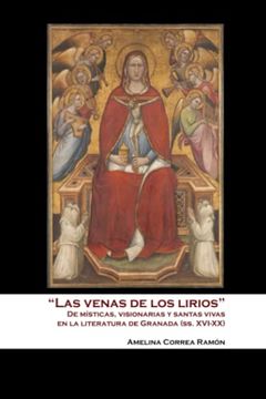 portada "Las Venas de los Lirios": De Místicas, Visionarias y Santas Vivas en la Literatura de Granada (in Spanish)