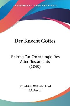 portada Der Knecht Gottes: Beitrag Zur Christologie Des Alten Testaments (1840) (en Alemán)