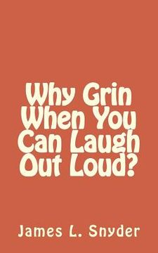 portada Why Grin When You Can Laugh Out Loud? (en Inglés)
