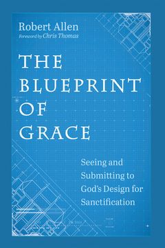 portada The Blueprint of Grace: Seeing and Submitting to God's Design for Sanctification (en Inglés)