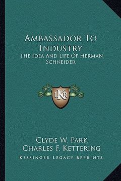 portada ambassador to industry: the idea and life of herman schneider (in English)
