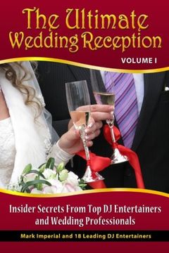 portada The Ultimate Wedding Reception: Insider Secrets From Top DJ Entertainers and Event Professionals (Volume 1)