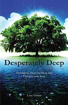 portada Desperately Deep: Developing Deep Devotion and Dialogue With Jesus (en Inglés)