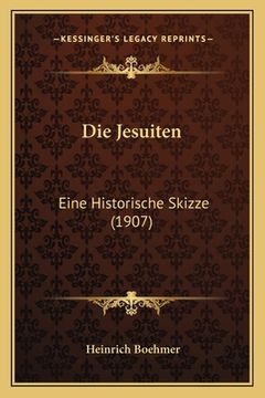 portada Die Jesuiten: Eine Historische Skizze (1907) (en Alemán)