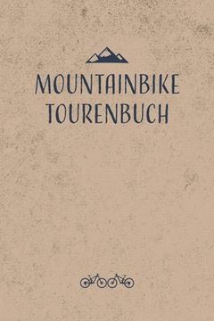 portada Mountainbike Tourenbuch: Mountainbike Tourenbuch zum Ausfüllen Tourenbuch zum Eintragen als Geschenk für Mountainbiker Radfahrer, Fahrrad Fans (en Alemán)