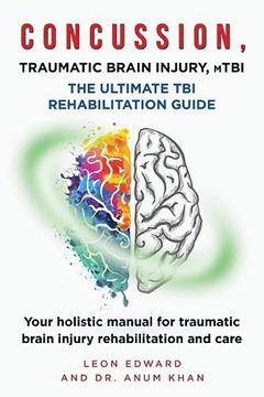 portada Concussion, Traumatic Brain Injury, Mtbi Ultimate Rehabilitation Guide: Your Holistic Manual for Traumatic Brain Injury Rehabilitation and Care: 2. With Safety Rehabilitation and Home Care) (en Inglés)