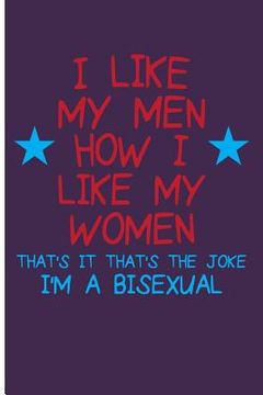 portada I Like My Men How I Like My Women That's It That's the Joke I'm Bisexual (en Inglés)