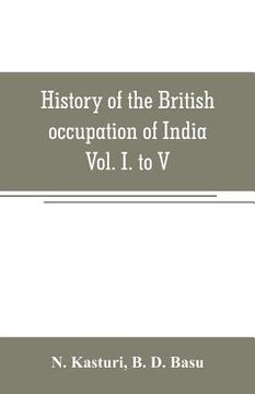 portada History of the British occupation of India: Being a summary of Rise of the Christian power in India Vol. I. to V.
