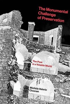 portada The Monumental Challenge of Preservation: The Past in a Volatile World (en Inglés)