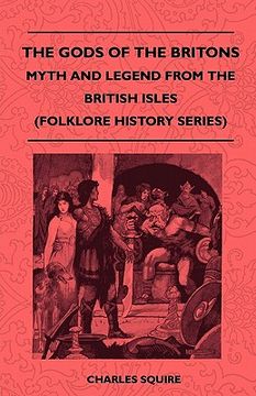 portada the gods of the britons - myth and legend from the british isles (folklore history series) (en Inglés)