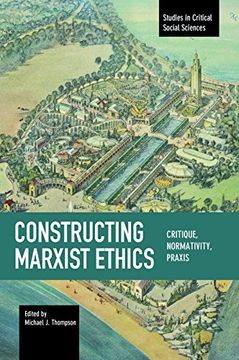 portada Constructing Marxist Ethics: Critique, Normativity, Praxis: Studies in Critical Social Science, Volume 74 (Studies in Critical Social Sciences) (in English)